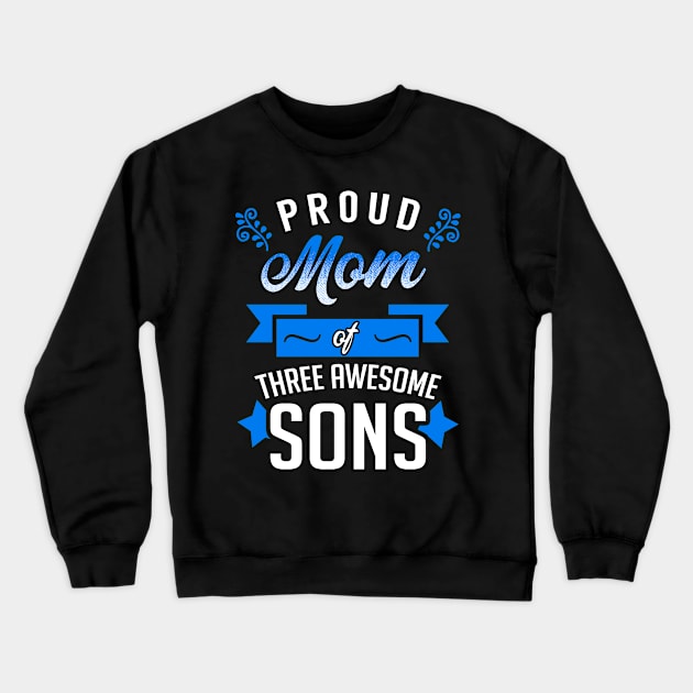 Proud Mom of Three Awesome Sons Crewneck Sweatshirt by KsuAnn